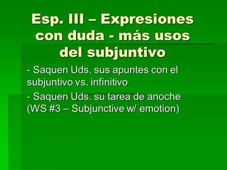 Esp. III – Expresiones con duda - más usos del subjuntivo