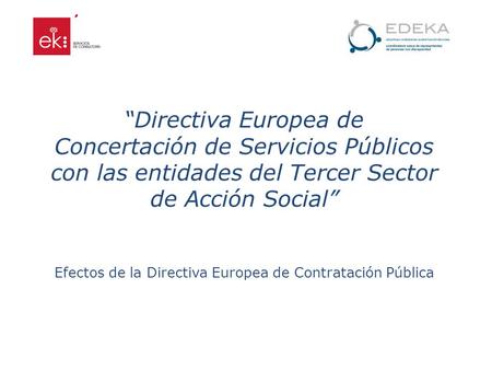 Directiva Europea de Concertación de Servicios Públicos con las entidades del Tercer Sector de Acción Social Efectos de la Directiva Europea de Contratación.