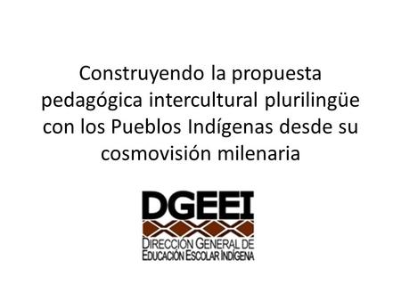 Construyendo la propuesta pedagógica intercultural plurilingüe con los Pueblos Indígenas desde su cosmovisión milenaria.
