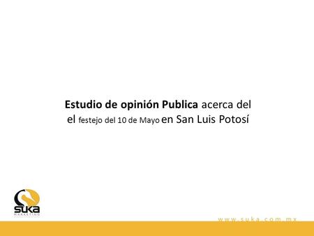 Estudio de opinión Publica acerca del el festejo del 10 de Mayo en San Luis Potosí