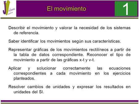 1 El movimiento Describir el movimiento y valorar la necesidad de los sistemas de referencia. Saber identificar los movimientos según sus características.