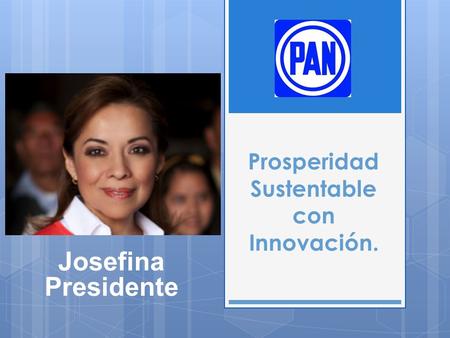 Prosperidad Sustentable con Innovación. Josefina Presidente.