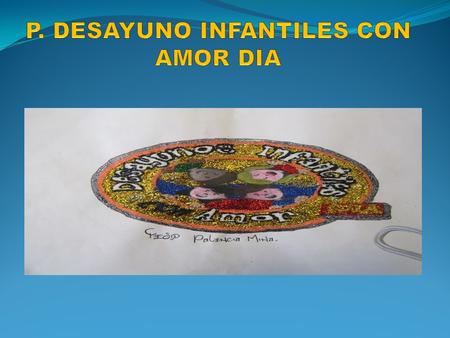 P. DESAYUNO INFANTILES CON AMOR DIA