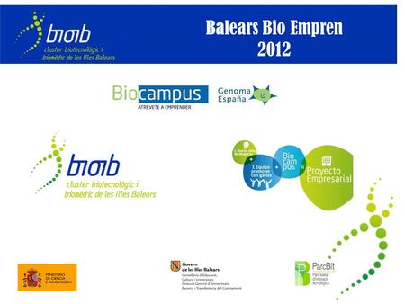 Balears Bio Empren 2012. Sector biotech: prioritario en PCT 2009-2012 Bioib: promovido por el Govern de les Illes Balears y liderado por Associació Balear.