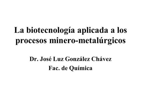 La biotecnología aplicada a los procesos minero-metalúrgicos
