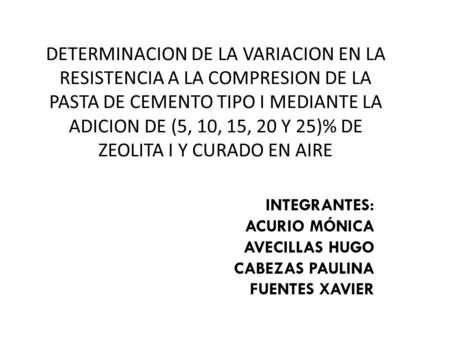 DETERMINACION DE LA VARIACION EN LA RESISTENCIA A LA COMPRESION DE LA PASTA DE CEMENTO TIPO I MEDIANTE LA ADICION DE (5, 10, 15, 20 Y 25)% DE ZEOLITA I.