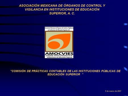 ASOCIACIÓN MEXICANA DE ÓRGANOS DE CONTROL Y VIGILANCIA EN INSTITUCIONES DE EDUCACIÓN SUPERIOR, A. C. COMISIÓN DE PRÁCTICAS CONTABLES DE LAS INSTITUCIONES.