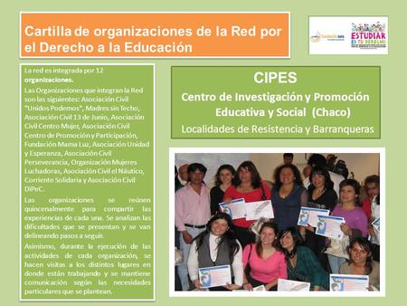 Cartilla de organizaciones de la Red por el Derecho a la Educación La red es integrada por 12 organizaciones. Las Organizaciones que integran la Red son.