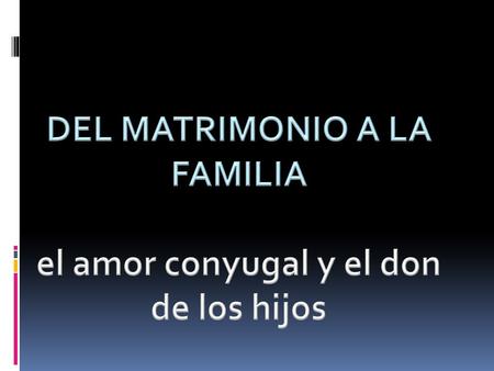 DEL MATRIMONIO A LA FAMILIA el amor conyugal y el don de los hijos