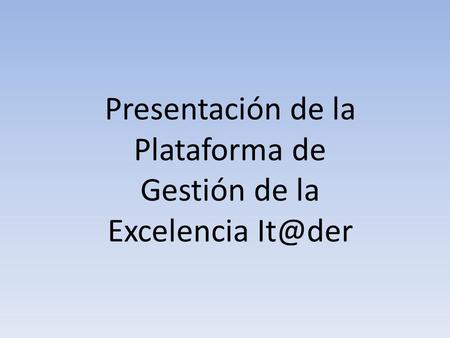 Presentación de la Plataforma de Gestión de la Excelencia