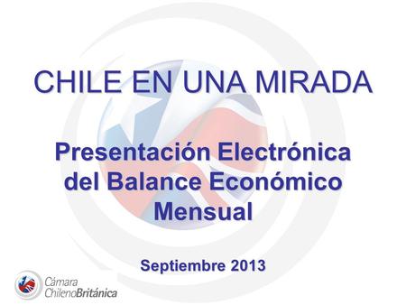 AUSPICIADO POR. CHILE EN UNA MIRADA Presentación Electrónica del Balance Económico Mensual Septiembre 2013.