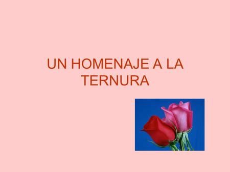 UN HOMENAJE A LA TERNURA Caminos de Vida Desde el instante en que se unen el espermatozoide y el óvulo, hay una nueva vida.