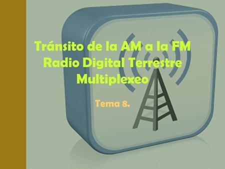 Tránsito de la AM a la FM Radio Digital Terrestre Multiplexeo