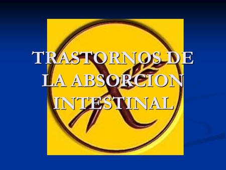 TRASTORNOS DE LA ABSORCION INTESTINAL