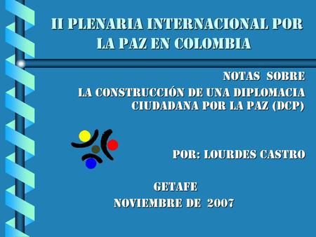 II Plenaria Internacional por la paz en Colombia II Plenaria Internacional por la paz en Colombia notas sobre la construcción de una Diplomacia ciudadana.