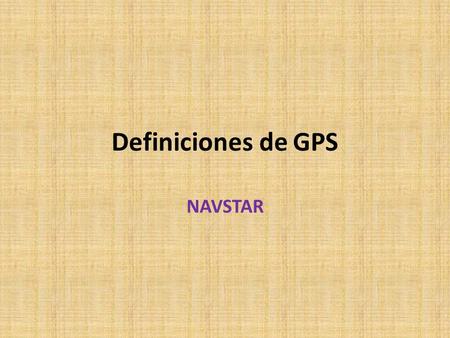 Definiciones de GPS NAVSTAR.