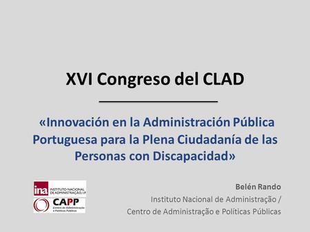 XVI Congreso del CLAD «Innovación en la Administración Pública Portuguesa para la Plena Ciudadanía de las Personas con Discapacidad» Belén Rando Instituto.