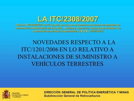 LA ITC/2308/2007 Orden ITC/2308/2007, de 25 de julio, por la que se determina la forma de remisión de información al Ministerio de Industria, Turismo y.