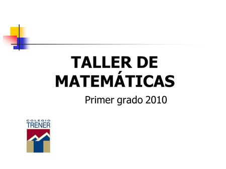 TALLER DE MATEMÁTICAS Primer grado 2010.