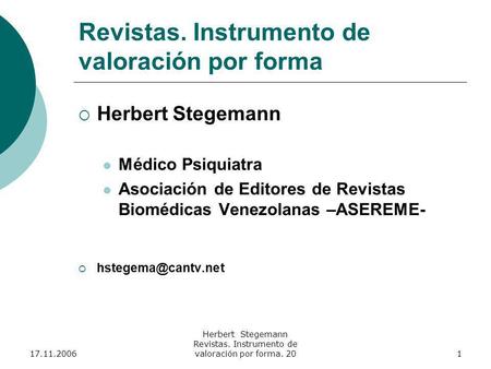 17.11.2006 Herbert Stegemann Revistas. Instrumento de valoración por forma. 201 Revistas. Instrumento de valoración por forma Herbert Stegemann Médico.
