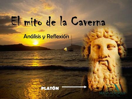 El mito de la Caverna Análisis y Reflexión PLATÓN.