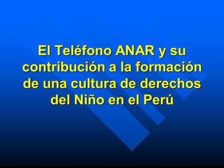 El Teléfono ANAR y su contribución a la formación de una cultura de derechos del Niño en el Perú