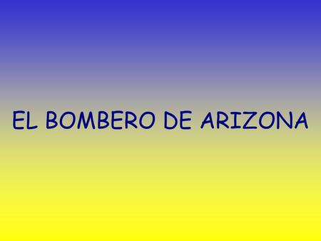 EL BOMBERO DE ARIZONA.
