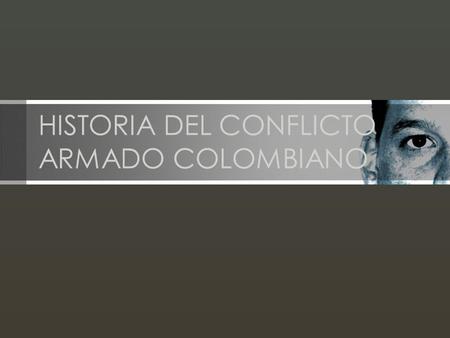 HISTORIA DEL CONFLICTO ARMADO COLOMBIANO