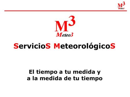 ServicioS MeteorológicoS El tiempo a tu medida y a la medida de tu tiempo.
