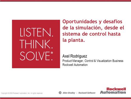 Oportunidades y desafíos de la simulación, desde el sistema de control hasta la planta. Axel Rodriguez Product Manager, Control & Visualization Business.