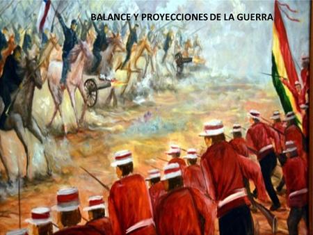 BALANCE Y PROYECCIONES DE LA GUERRA