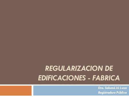 REGULARIZACION DE EDIFICACIONES - FABRICA