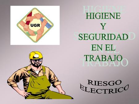 HIGIENE Y SEGURIDAD EN EL TRABAJO RIESGO ELECTRICO.