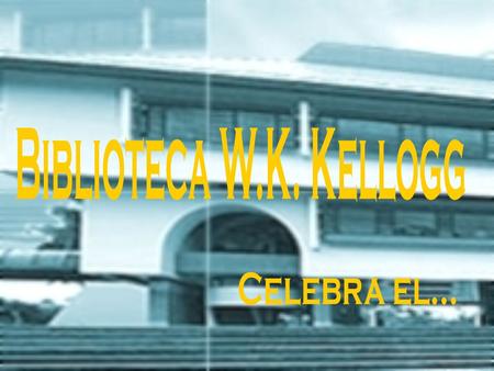 Biblioteca W.K. Kellogg Celebra el....