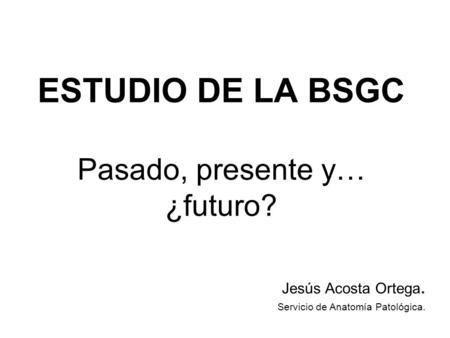 ESTUDIO DE LA BSGC Pasado, presente y… ¿futuro?