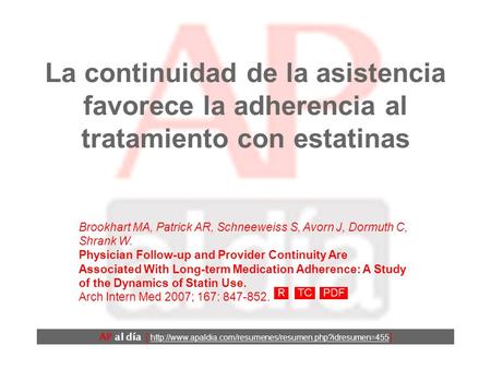 La continuidad de la asistencia favorece la adherencia al tratamiento con estatinas Brookhart MA, Patrick AR, Schneeweiss S, Avorn J, Dormuth C, Shrank.