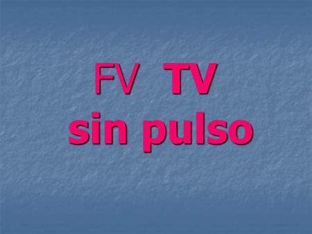 FV TV sin pulso.
