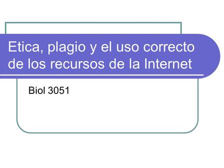 Etica, plagio y el uso correcto de los recursos de la Internet