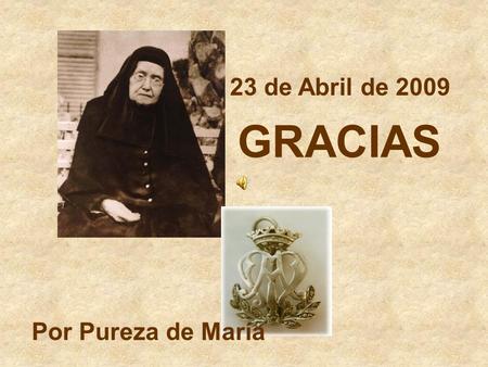 23 de Abril de 2009 GRACIAS Por Pureza de María.