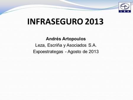 INFRASEGURO 2013 Andrés Artopoulos Leza, Escriña y Asociados S.A. Expoestrategas - Agosto de 2013.