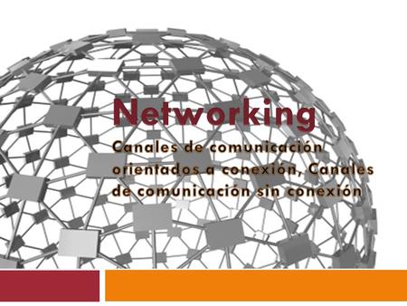 Canal de Comunicación. Networking Canales de comunicación orientados a conexión, Canales de comunicación sin conexión.