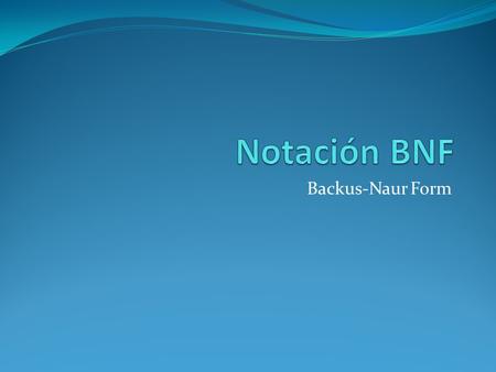 Notación BNF Backus-Naur Form.