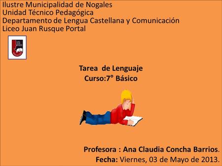 Ilustre Municipalidad de Nogales Unidad Técnico Pedagógica Departamento de Lengua Castellana y Comunicación Liceo Juan Rusque Portal Tarea de Lenguaje.