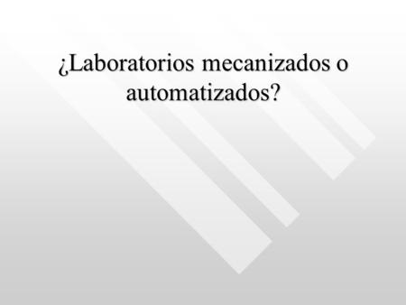 ¿Laboratorios mecanizados o automatizados?