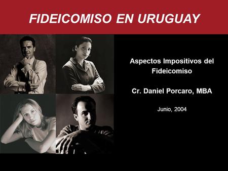 Aspectos Impositivos del Fideicomiso Cr. Daniel Porcaro, MBA Junio, 2004 FIDEICOMISO EN URUGUAY.