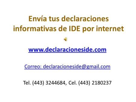 Envía tus declaraciones informativas de IDE por internet  Correo: Tel. (443) 3244684, Cel. (443) 2180237.
