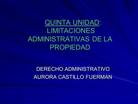 QUINTA UNIDAD: LIMITACIONES ADMINISTRATIVAS DE LA PROPIEDAD