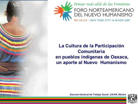 La Cultura de la Participación Comunitaria en pueblos indígenas de Oaxaca, un aporte al Nuevo Humanismo Escuela Nacional de Trabajo Social,UNAM, México.