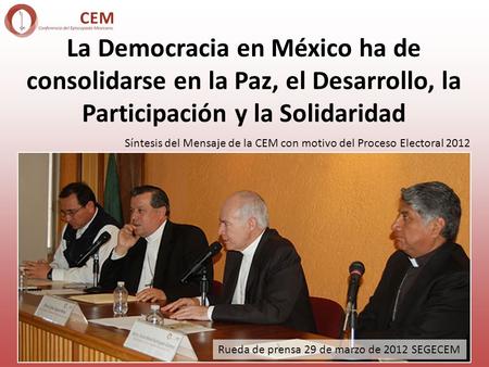 La Democracia en México ha de consolidarse en la Paz, el Desarrollo, la Participación y la Solidaridad Síntesis del Mensaje de la CEM con motivo del Proceso.