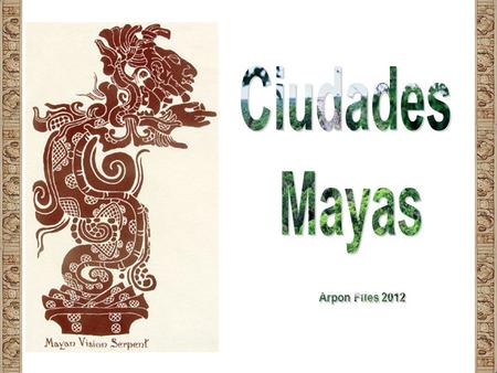Ciudades Mayas Arpon Files 2012.